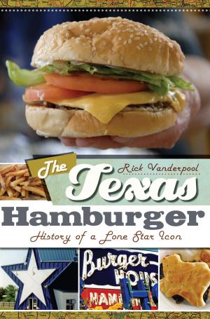 Cover of the book The Texas Hamburger: History of a Lone Star Icon by Edgar Gamboa Návar