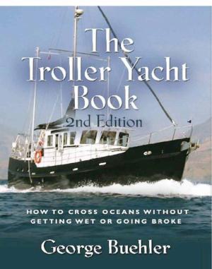 bigCover of the book THE TROLLER YACHT BOOK: How To Cross Oceans Without Getting Wet Or Going Broke - 2ND EDITION by 
