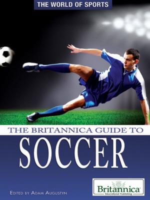 Cover of the book The Britannica Guide to Soccer by Judy Monroe Peterson