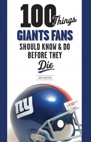 Cover of the book 100 Things Giants Fans Should Know & Do Before They Die by George Cantor, Lloyd Carr