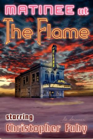 Cover of the book Matinee at the Flame: 22 Tales of Horror and Mystery by Trinity Hanrahan, J.M. Butler, Maggie Jane Schuler, Kristin Jacques, Sienna Haslam, Lenore Cheairs, Jenniefer Anderrson, Angie Brocker, Alyssa Brocker, Alana Delacroix, Wendy Cheairs, Morgan Heyward, Charlotte E. Dhark, W.M. Dawson