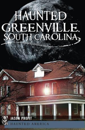 Cover of the book Haunted Greenville, South Carolina by Shane love