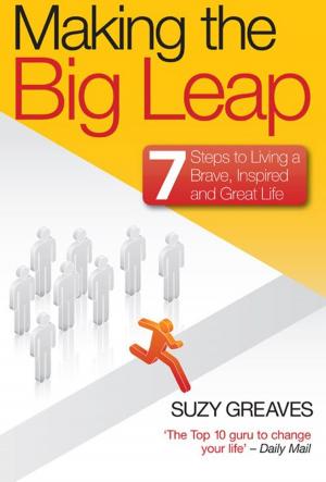 Cover of the book Making The Big Leap: 7 Steps to Living a Brave, Inspired and Great Life by Maarten Peters