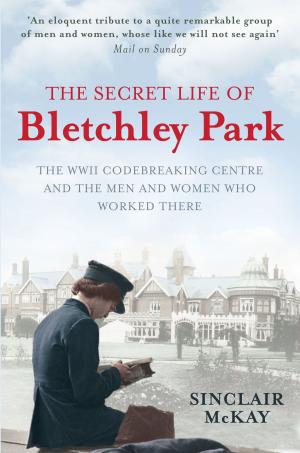 Cover of the book The Secret Life of Bletchley Park by Andrew Roden