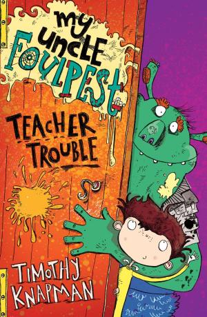 Cover of the book My Uncle Foulpest: Teacher Trouble by Kai Bird