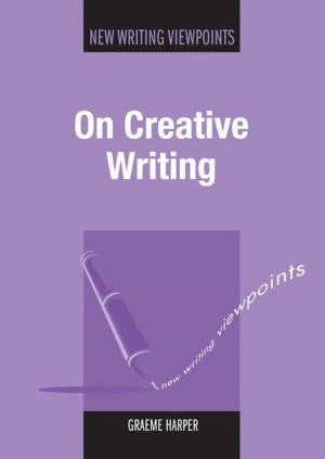 Cover of the book On Creative Writing by Prof. C. Michael Hall, Girish Prayag, Alberto Amore