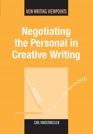 Cover of the book Negotiating the Personal in Creative Writing by 
