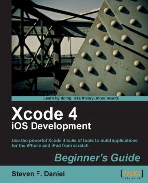 Cover of the book Xcode 4 iOS Development Beginner's Guide by Hariharan V Ganesarethinam