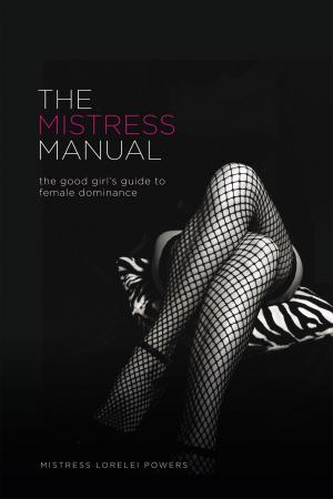 Cover of the book The Mistress Manual: the good girl's guide to female dominance by Jack Morin, Ph.D.
