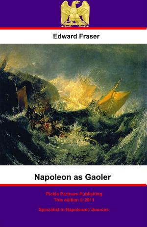 Cover of the book Napoleon As Gaoler by General Julius Adrian Friedrich Wilhelm von Verdy du Vernois