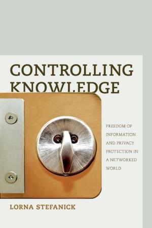 Cover of Controlling Knowledge: Freedom of Information and Privacy Protection in a Networked World