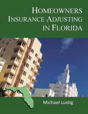 Cover of the book Homeowners Insurance Adjusting in Florida by Michael Lustig