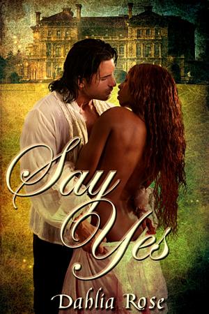 Cover of the book Say Yes by Dahlia Rose