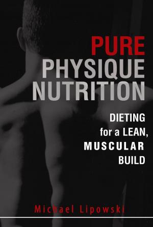 bigCover of the book Pure Physique Nutrition: Dieting for a Lean, Muscular Build by 