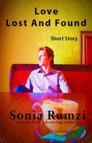 Cover of the book Love Lost And Found by Sonia Rumzi