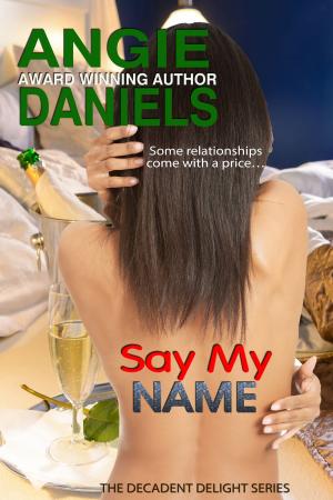 Cover of the book Say My Name by Angie Daniels