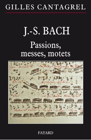 Cover of the book J.-S. Bach : Passions, messes, motets by Jean-François Copé