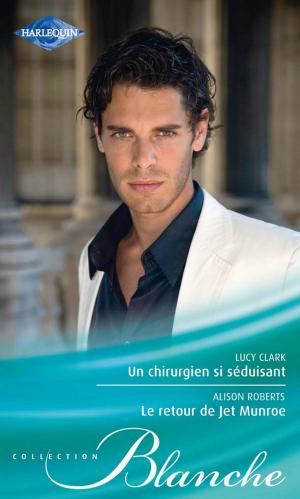Cover of the book Un chirurgien si séduisant - Le retour de Jet Munroe by Kris Austen Radcliffe