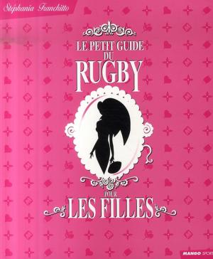 Cover of the book Le petit guide du rugby pour les filles by Philippe Toinard