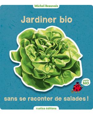 Cover of the book Jardiner bio sans se raconter de salades by Béatrice D'Asciano