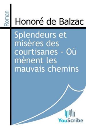 Cover of the book Splendeurs et misères des courtisanes - Où mènent les mauvais chemins by René Bazin