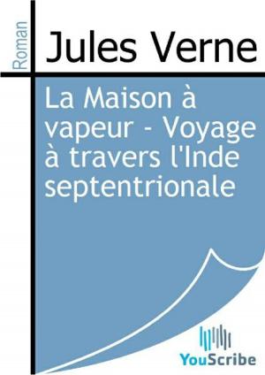 Cover of the book La Maison à vapeur - Voyage à travers l'Inde septentrionale by Jules Verne