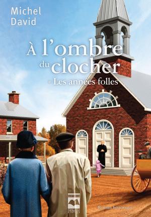 Cover of the book À l'ombre du clocher T1 - Les années folles by Marie-Renée Lavoie