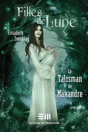 Cover of the book Filles de Lune 3 : Le Talisman de Maxandre by Pilon Marc-André