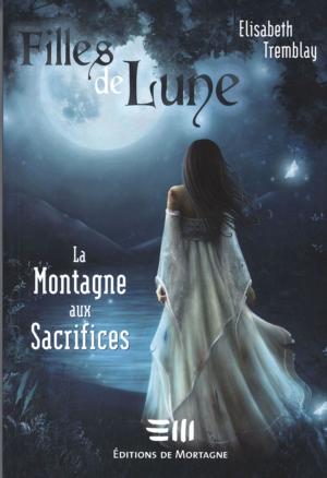 Cover of the book Filles de Lune 2 : La montagne aux sacrifices by Ariane Hébert