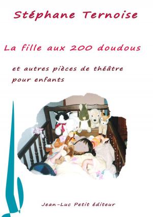 Cover of the book La fille aux 200 doudous et autres pièces de théâtre pour enfants by François-Antoine De Quercy