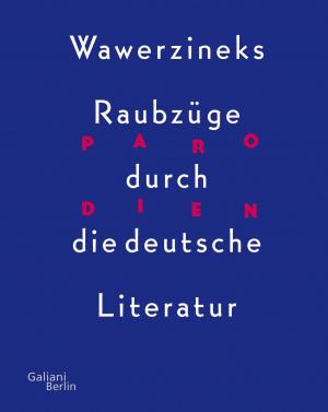 Cover of the book Parodien. Wawerzineks Raubzüge durch die deutsche Literatur by Christine Cazon