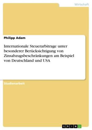 Cover of the book Internationale Steuerarbitrage unter besonderer Berücksichtigung von Zinsabzugsbeschränkungen am Beispiel von Deutschland und USA by Bikal Dhungel