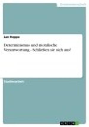 Cover of the book Determinismus und moralische Verantwortung - Schließen sie sich aus? by Steven Schellhaas, Patrick Wacht