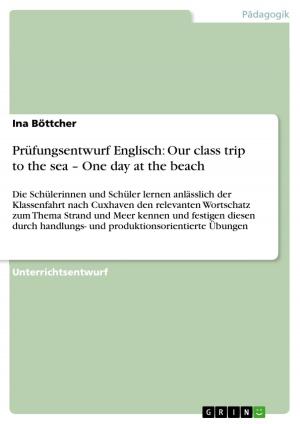 Cover of the book Prüfungsentwurf Englisch: Our class trip to the sea - One day at the beach by Birgitta Bernhardt