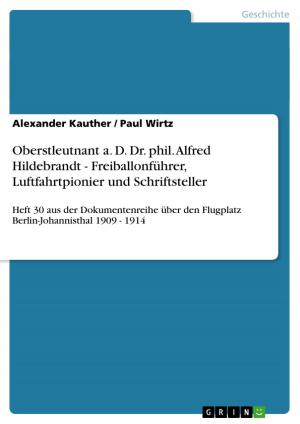 Cover of the book Oberstleutnant a. D. Dr. phil. Alfred Hildebrandt - Freiballonführer, Luftfahrtpionier und Schriftsteller by Andrea Fischer