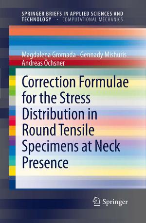 Cover of the book Correction Formulae for the Stress Distribution in Round Tensile Specimens at Neck Presence by Frank Hänsel, Fabienne Ennigkeit, Sören Daniel Baumgärtner, Julia Kornmann