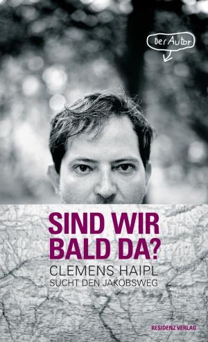 Cover of the book Sind wir bald da? by Wendelin Schmidt-Dengler