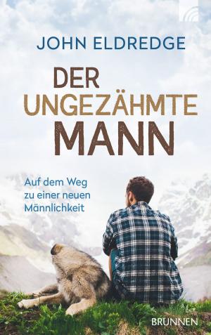 Cover of the book Der ungezähmte Mann by John Eldredge