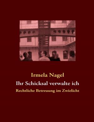 Cover of the book Ihr Schicksal verwalte ich by Kurt Walchensteiner