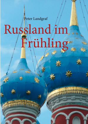 Cover of the book Russland im Frühling by Daniel Schmitz-Buchholz