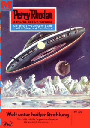 Cover of the book Perry Rhodan 239: Welt unter heißer Strahlung by Dirk Hess, Conrad Shepherd, Harvey Patton, Peter Terrid