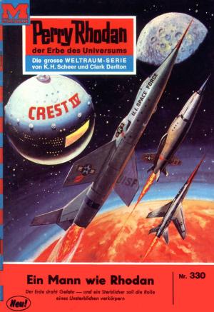 Cover of the book Perry Rhodan 330: Ein Mann wie Rhodan by Clark Darlton, William Voltz, Kurt Brand, Kurt Mahr