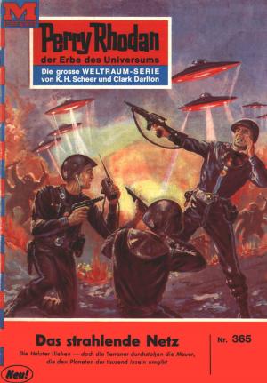 Cover of the book Perry Rhodan 365: Das strahlende Netz by Clark Darlton, William Voltz, K.H. Scheer, Kurt Brand, Kurt Mahr