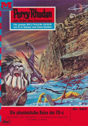 Cover of the book Perry Rhodan 383: Die phantastische Reise der FD-4 by Marianne Sydow, Ernst Vlcek, H.G. Ewers, William Voltz, Hans Kneifel