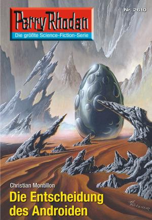 Cover of the book Perry Rhodan 2610: Die Entscheidung des Androiden by H.G. Ewers, Kurt Mahr, William Voltz, K.H. Scheer