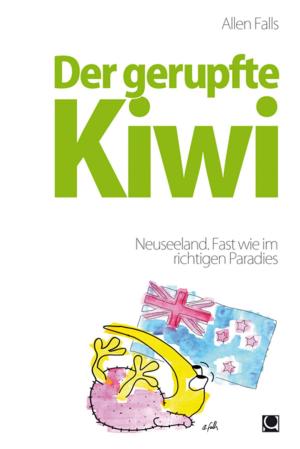 Cover of the book Der gerupfte Kiwi - Neuseeland. Fast wie im richtigen Paradies by Karin Kaiser