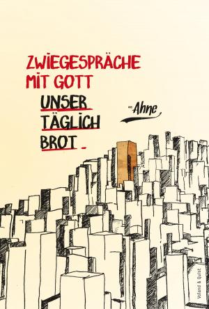 Cover of the book Zwiegespräche mit Gott - Unser täglich Brot by Ahne
