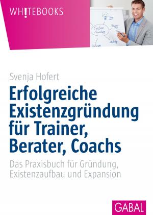 Cover of the book Erfolgreiche Existenzgründung für Trainer, Berater, Coachs by Claudia Fischer