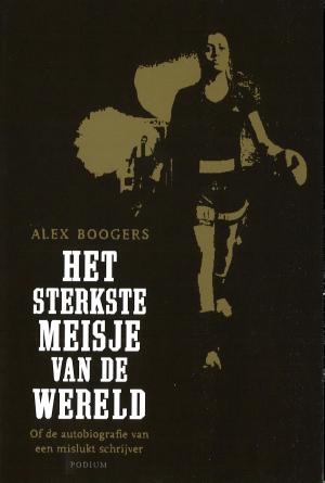 Cover of the book Het sterkste meisje van de wereld by Alex Boogers