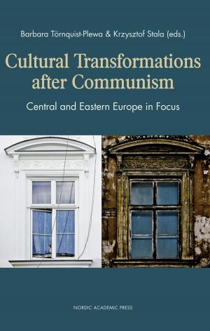 Cover of the book Cultural Transformations After Communism: Central and Eastern Europe in Focus by Mats Burström